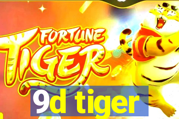 9d tiger